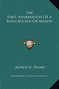 The First Affirmation of a Rosicrucian or Mason (Hardcover)