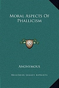 Moral Aspects of Phallicism (Hardcover)