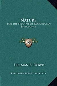 Nature: For the Student of Rosicrucian Philosophy (Hardcover)