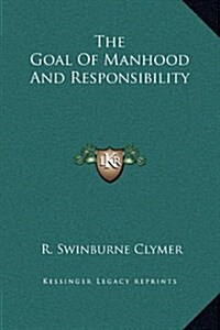 The Goal of Manhood and Responsibility (Hardcover)