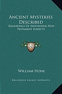 Ancient Mysteries Described: Engravings of Apocryphal New Testament Subjects (Hardcover)