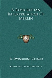 A Rosicrucian Interpretation of Merlin (Hardcover)