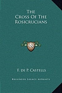 The Cross of the Rosicrucians (Hardcover)
