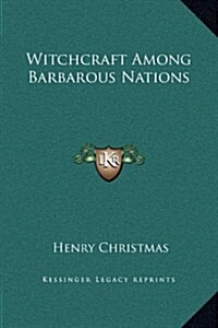 Witchcraft Among Barbarous Nations (Hardcover)