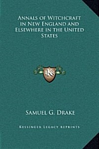 Annals of Witchcraft in New England and Elsewhere in the United States (Hardcover)