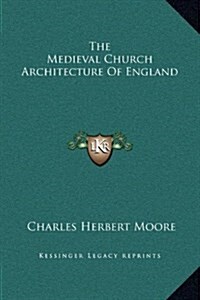 The Medieval Church Architecture of England (Hardcover)