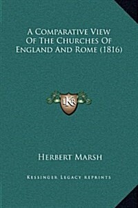 A Comparative View of the Churches of England and Rome (1816) (Hardcover)