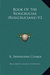 Book of the Rosicruciae (Rosicrucians) V2 (Hardcover)