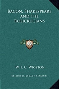 Bacon, Shakespeare and the Rosicrucians (Hardcover)