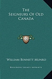 The Seigneurs of Old Canada (Hardcover)