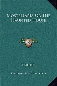 Mostellaria or the Haunted House (Hardcover)