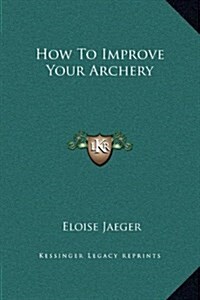 How to Improve Your Archery (Hardcover)