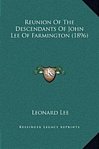 Reunion of the Descendants of John Lee of Farmington (1896) (Hardcover)