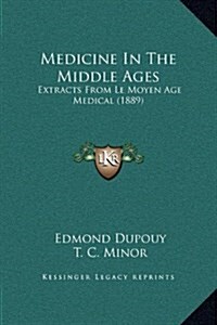 Medicine in the Middle Ages: Extracts from Le Moyen Age Medical (1889) (Hardcover)