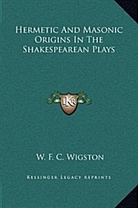 Hermetic and Masonic Origins in the Shakespearean Plays (Hardcover)