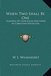When Two Shall Be One: Glimpses of Concealed Doctrine in Christian Mysticism (Hardcover)