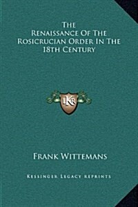 The Renaissance of the Rosicrucian Order in the 18th Century (Hardcover)