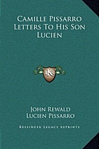 Camille Pissarro Letters to His Son Lucien (Hardcover)