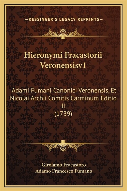 Hieronymi Fracastorii Veronensisv1: Adami Fumani Canonici Veronensis, Et Nicolai Archii Comitis Carminum Editio II (1739) (Hardcover)