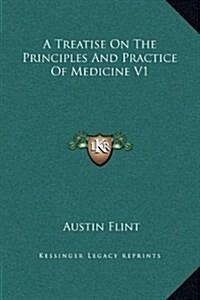 A Treatise on the Principles and Practice of Medicine V1 (Hardcover)