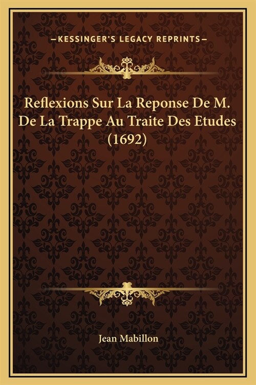 Reflexions Sur La Reponse de M. de La Trappe Au Traite Des Etudes (1692) (Hardcover)