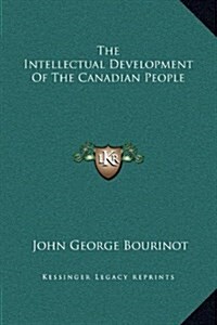 The Intellectual Development of the Canadian People (Hardcover)