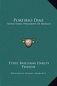 Porfirio Diaz: Seven Times President of Mexico (Hardcover)