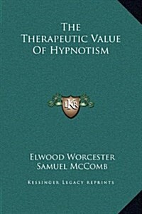 The Therapeutic Value of Hypnotism (Hardcover)
