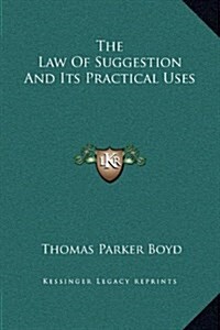 The Law of Suggestion and Its Practical Uses (Hardcover)