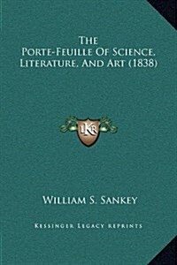 The Porte-Feuille of Science, Literature, and Art (1838) (Hardcover)