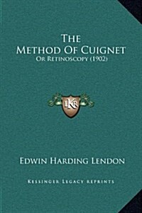 The Method of Cuignet: Or Retinoscopy (1902) (Hardcover)