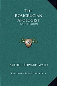 The Rosicrucian Apologist: John Heydon (Hardcover)
