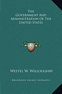 The Government and Administration of the United States (Hardcover)