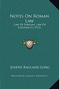 Notes on Roman Law: Law of Persons, Law of Contracts (1912) (Hardcover)