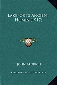 Lakeports Ancient Homes (1917) (Hardcover)