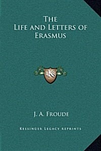 The Life and Letters of Erasmus (Hardcover)