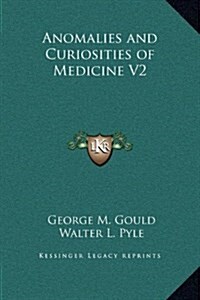Anomalies and Curiosities of Medicine V2 (Hardcover)