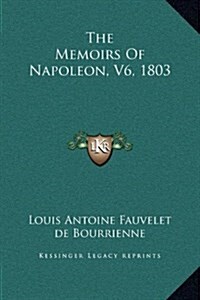 The Memoirs of Napoleon, V6, 1803 (Hardcover)