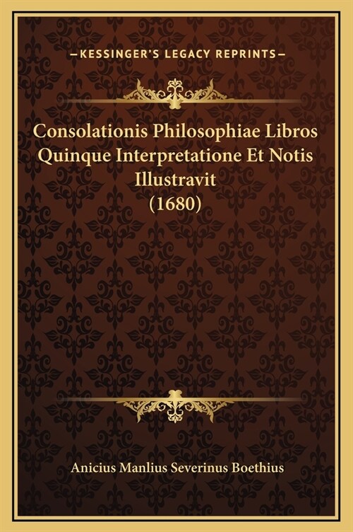 Consolationis Philosophiae Libros Quinque Interpretatione Et Notis Illustravit (1680) (Hardcover)