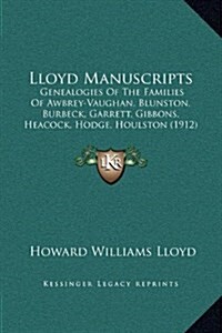 Lloyd Manuscripts: Genealogies of the Families of Awbrey-Vaughan, Blunston, Burbeck, Garrett, Gibbons, Heacock, Hodge, Houlston (1912) (Hardcover)