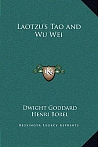 Laotzus Tao and Wu Wei (Hardcover)