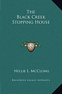 The Black Creek Stopping House (Hardcover)
