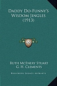 Daddy Do-Funnys Wisdom Jingles (1913) (Hardcover)