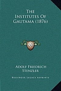 The Institutes of Gautama (1876) (Hardcover)