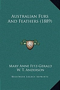 Australian Furs and Feathers (1889) (Hardcover)