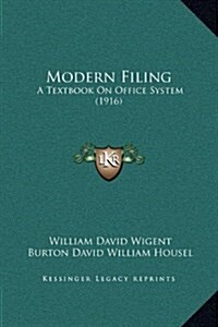 Modern Filing: A Textbook on Office System (1916) (Hardcover)