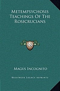 Metempsychosis Teachings of the Rosicrucians (Hardcover)