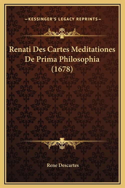 Renati Des Cartes Meditationes de Prima Philosophia (1678) (Hardcover)