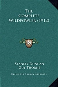 The Complete Wildfowler (1912) (Hardcover)