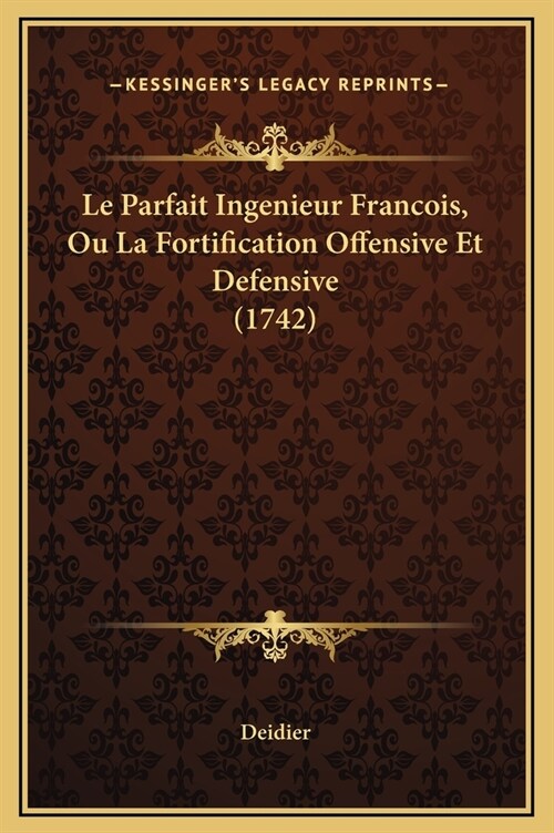 Le Parfait Ingenieur Francois, Ou La Fortification Offensive Et Defensive (1742) (Hardcover)